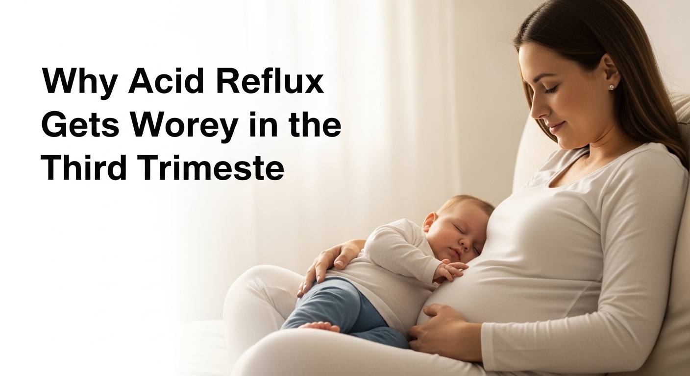 Why Acid Reflux Gets Worse in the Third Trimester